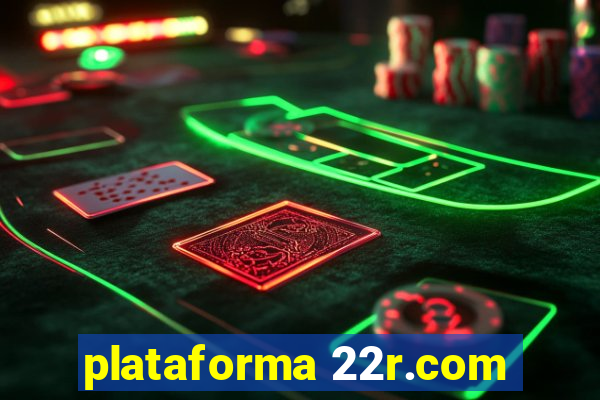 plataforma 22r.com